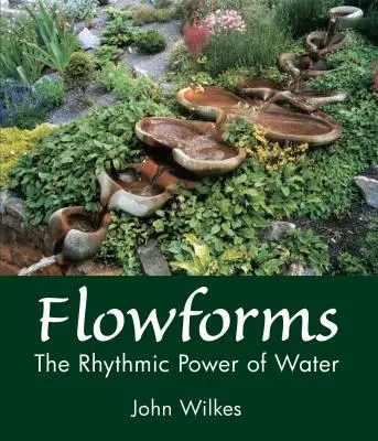 Formas de flujo: El poder rítmico del agua - Flowforms: The Rhythmic Power of Water