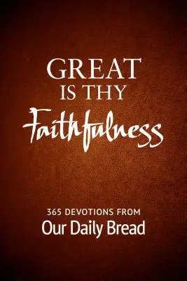 Grande es tu fidelidad: 365 Devociones de Nuestro Pan Diario - Great Is Thy Faithfulness: 365 Devotions from Our Daily Bread