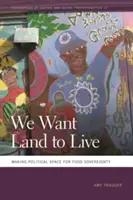 Queremos tierra para vivir: Crear un espacio político para la soberanía alimentaria - We Want Land to Live: Making Political Space for Food Sovereignty