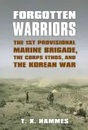 Guerreros olvidados: La 1ª Brigada de Marines Provisional, el ethos del Cuerpo y la Guerra de Corea - Forgotten Warriors: The 1st Provisional Marine Brigade, the Corps Ethos, and the Korean War