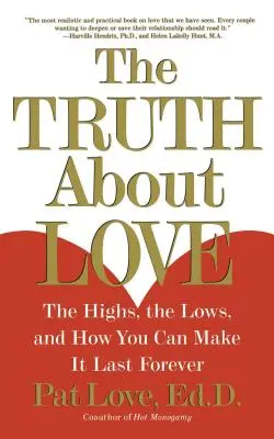 La verdad sobre el amor: Los altibajos y cómo hacer que dure para siempre - The Truth about Love: The Highs, the Lows, and How You Can Make It Last Forever