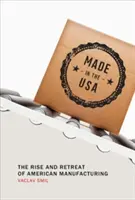 Made in the USA: Auge y declive de la industria manufacturera estadounidense - Made in the USA: The Rise and Retreat of American Manufacturing