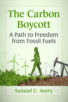 Boicot al carbono: Un camino para liberarse de los combustibles fósiles - Carbon Boycott: A Path to Freedom from Fossil Fuels