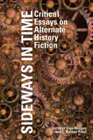 Sideways in Time: Ensayos críticos sobre ficción de historia alternativa - Sideways in Time: Critical Essays on Alternate History Fiction