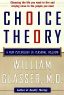 Teoría de la elección: Una nueva psicología de la libertad personal - Choice Theory: A New Psychology of Personal Freedom