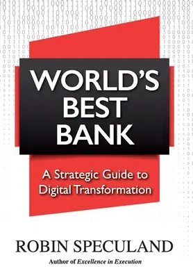 El mejor banco del mundo: Guía estratégica para la transformación digital - World's Best Bank: A Strategic Guide to Digital Transformation