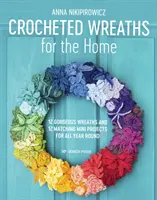 Coronas de ganchillo para el hogar: 12 preciosas coronas y 12 miniproyectos a juego para todo el año - Crocheted Wreaths for the Home: 12 Gorgeous Wreaths and 12 Matching Mini Projects for All Year Round