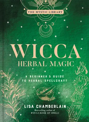 Magia Herbal Wicca, 5: Guía para principiantes sobre hechicería herbal - Wicca Herbal Magic, 5: A Beginner's Guide to Herbal Spellcraft