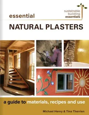 Essential Natural Plasters: Guía de materiales, recetas y uso - Essential Natural Plasters: A Guide to Materials, Recipes, and Use