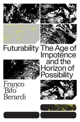 Futurabilidad: La edad de la impotencia y el horizonte de la posibilidad - Futurability: The Age of Impotence and the Horizon of Possibility