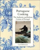 Cocina portuguesa: La auténtica y robusta cocina de Portugal - Portuguese Cooking: The Authentic and Robust Cuisine of Portugal