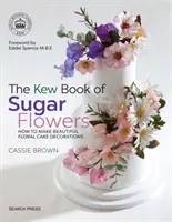 El libro de Kew sobre las flores de azúcar - The Kew Book of Sugar Flowers