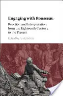 El compromiso con Rousseau: Reacción e interpretación desde el siglo XVIII hasta nuestros días - Engaging with Rousseau: Reaction and Interpretation from the Eighteenth Century to the Present