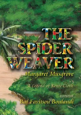 La tejedora de arañas: Una leyenda de tela kente - The Spider Weaver: A Legend of Kente Cloth