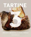 Tartine Book No. 3: Modern Ancient Classic Whole (Bread Cookbook, Baking Cookbooks, Bread Baking Bible)