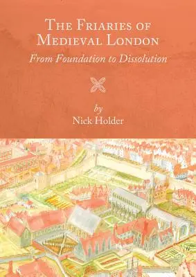 Los conventos del Londres medieval: De la fundación a la disolución - Friaries of Medieval London: From Foundation to Dissolution