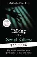 Hablando con asesinos en serie: Stalkers - Del autor de True Crime nº 1 del Reino Unido - Talking With Serial Killers: Stalkers - From the UK's No. 1 True Crime author