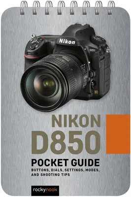 Nikon D850: Guía de bolsillo: Botones, diales, ajustes, modos y consejos de disparo - Nikon D850: Pocket Guide: Buttons, Dials, Settings, Modes, and Shooting Tips