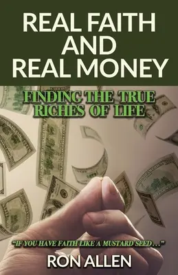 Fe Real y Dinero Real: Cómo encontrar las verdaderas riquezas de la vida - Real Faith and Real Money: Finding the True Riches of Life