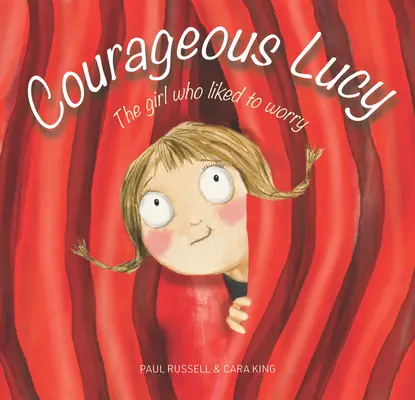 La valiente Lucy: La niña a la que le gustaba preocuparse - Courageous Lucy: The Girl Who Liked to Worry