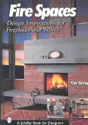 Espacios de fuego: Inspiraciones de diseño para chimeneas y estufas - Fire Spaces: Design Inspirations for Fireplaces and Stoves