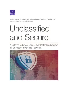 Unclassified and Secure: Un programa de ciberprotección de la base industrial de defensa para redes de defensa no clasificadas - Unclassified and Secure: A Defense Industrial Base Cyber Protection Program for Unclassified Defense Networks