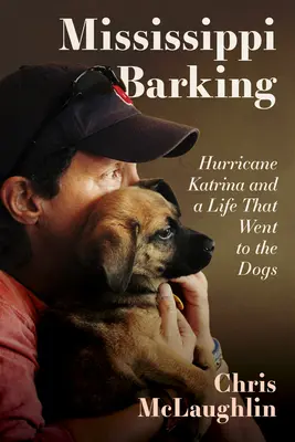 Mississippi ladra: el huracán Katrina y una vida que se fue a los perros - Mississippi Barking: Hurricane Katrina and a Life That Went to the Dogs