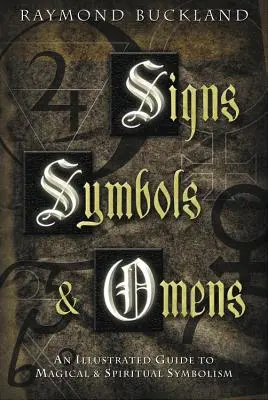 Signos, Símbolos y Presagios: Una Guía Ilustrada del Simbolismo Mágico y Espiritual - Signs, Symbols & Omens: An Illustrated Guide to Magical & Spiritual Symbolism