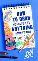 Cómo dibujar absolutamente cualquier cosa Libro de actividades - How to Draw Absolutely Anything Activity Book