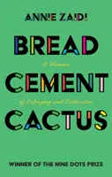 Pan, cemento, cactus: A Memoir of Belonging and Dislocation (Pan, cemento, cactus: memorias de pertenencia y desarraigo) - Bread, Cement, Cactus: A Memoir of Belonging and Dislocation