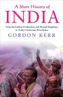 Breve historia de la India: Desde las primeras civilizaciones y los reinos más diversos hasta la actual potencia económica - A Short History of India: From the Earliest Civilisations and Myriad Kingdoms, to Today's Economic Powerhouse