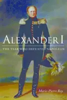 Alejandro I: El zar que derrotó a Napoleón - Alexander I: The Tsar Who Defeated Napoleon