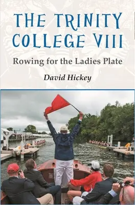 El Trinity College VIII: Rowing for the Ladies Plate - The Trinity College VIII: Rowing for the Ladies Plate