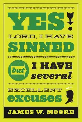 Sí, Señor, he pecado: Pero tengo varias excusas excelentes - Yes, Lord, I Have Sinned: But I Have Several Excellent Excuses