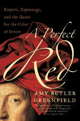 Un rojo perfecto: Imperio, espionaje y la búsqueda del color del deseo - A Perfect Red: Empire, Espionage, and the Quest for the Color of Desire