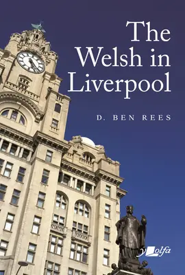 Los galeses en Liverpool: Una historia notable - The Welsh in Liverpool: A Remarkable History