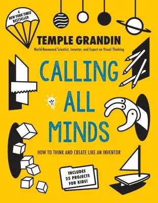 Llamando a todas las mentes: Cómo pensar y crear como un inventor - Calling All Minds: How to Think and Create Like an Inventor