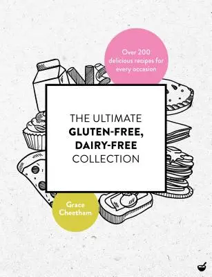 La colección definitiva de recetas sin gluten y sin lácteos: Más de 200 deliciosas recetas sin gluten ni lácteos para todas las ocasiones - The Ultimate Gluten Free, Dairy Free Collection: Over 200 Delicious, Free from Recipes for Every Occasion