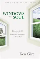 Ventanas del alma: Escuchar a Dios en los momentos cotidianos de la vida - Windows of the Soul: Hearing God in the Everyday Moments of Your Life