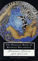 El libro Dedalus de la decadencia rusa: Perversidad, desesperación y colapso - The Dedalus Book of Russian Decadence: Perversity, Despair and Collapse