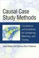 Métodos de estudio de casos causales: Fundamentos y directrices para comparar, emparejar y rastrear - Causal Case Study Methods: Foundations and Guidelines for Comparing, Matching, and Tracing