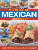 The Chili-Hot Mexican Cookbook: Platos picantes de México, con 90 recetas clásicas de chile mostradas paso a paso en más de 390 fotografías - The Chili-Hot Mexican Cookbook: Sizzling Dishes from Mexico, with 90 Classic Chili Recipes Shown Step by Step in Over 390 Photographs