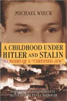 La infancia bajo Hitler y Stalin: Memorias de un judío «certificado - Childhood Under Hitler and Stalin: Memoirs of a 'Certified' Jew