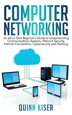 Redes de ordenadores: Una Guía para Principiantes Todo-en-Uno para Entender los Sistemas de Comunicaciones, la Seguridad de las Redes, las Conexiones a Internet, los Ciber - Computer Networking: An All-in-One Beginner's Guide to Understanding Communications Systems, Network Security, Internet Connections, Cybers