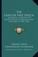 El país de la libertad de expresión: Registro de una campaña en favor de la paz en Inglaterra y Escocia en 1900 (1906) - The Land Of Free Speech: Record Of A Campaign On Behalf Of Peace In England And Scotland In 1900 (1906)