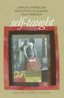 Autodidacta: La educación de los afroamericanos en la esclavitud y la libertad - Self-Taught: African American Education in Slavery and Freedom