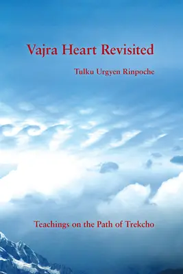 Corazón de Vajra revisitado: Enseñanzas sobre el camino de Trekcho - Vajra Heart Revisited: Teachings on the Path of Trekcho