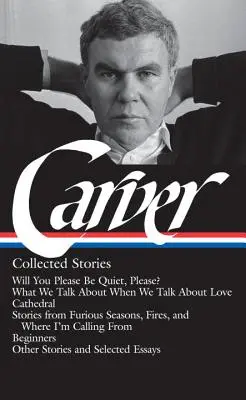 Raymond Carver: Collected Stories (Loa #195): ¿Quieres hacer el favor de callarte? / De qué hablamos cuando hablamos de amor / La catedral / Cuentos fro - Raymond Carver: Collected Stories (Loa #195): Will You Please Be Quiet, Please? / What We Talk about When We Talk about Love / Cathedral / Stories fro