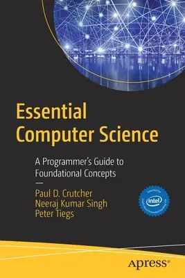 Informática esencial: Guía de conceptos básicos para programadores - Essential Computer Science: A Programmer's Guide to Foundational Concepts