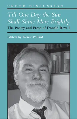 Hasta que un día brille más el sol: Poesía y prosa de Donald Revell - Till One Day the Sun Shall Shine More Brightly: The Poetry and Prose of Donald Revell